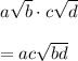 a\sqrt{b}\cdot c\sqrt{d}\\\\=ac\sqrt{bd}
