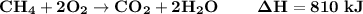 \bold {CH_4 +2O_2 \rightarrow CO_2 + 2H_2 O}\ \ \ \ \ \ \ \bold{\Delta H = 810\ kJ}