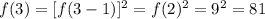 f(3) = [f(3-1)]^{2} = f(2)^2 = 9^2 = 81