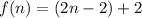 f(n) = (2n - 2) + 2