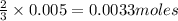 \frac{2}{3}\times 0.005=0.0033moles