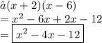 →(x + 2)(x - 6) \\ =   {x}^{2}- 6x + 2x - 12 \\   =  \boxed{{x}^{2}  - 4x - 12}