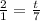 \frac{2}{1 }  =  \frac{t}{7}