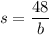 s=\dfrac{48}{b}