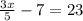 \frac{3x}{5} -7=23