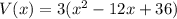 V(x)=3(x^2-12x+36)