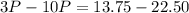 3P - 10P = 13.75 - 22.50