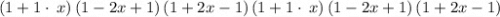 \left(1+1\cdot \:x\right)\left(1-2x+1\right)\left(1+2x-1\right)\left(1+1\cdot \:x\right)\left(1-2x+1\right)\left(1+2x-1\right)