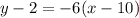 y - 2 = -6(x - 10)