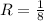 R = \frac{1}{8}