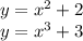 y =  {x}^{2}  + 2\\y={x}^{3}+3