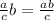 \frac{a}{c} b=\frac{ab}{c}