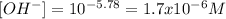 [OH^-]=10^{-5.78}=1.7x10^{-6}M