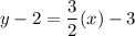 y-2=\dfrac{3}{2}(x)-3