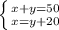  \left \{ {{x+y=50} \atop {x=y+20}} \right.  