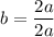 b=\dfrac{2a}{2a}