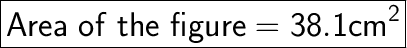 \huge\boxed{\sf Area \ of \ the \ figure =38.1cm\²}