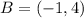 B = (-1,4)