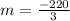 m = \frac{-220}{3}