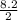 \frac{8.2}{2}