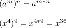 (a^{m})^{n}=a^{m*n}\\\\(x^{4})^{9}=x^{4*9}=x^{36}