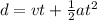 d = vt + \frac{1}{2} at^2