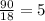 \frac{90}{18} = 5