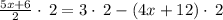 \frac{5x+6}{2}\cdot \:2=3\cdot \:2-\left(4x+12\right)\cdot \:2