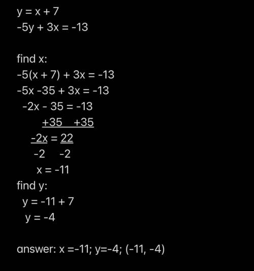 A. Y = x + 7
-5y + 3x = -13
systems of equations