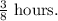 \frac{3}{8} \text{ hours.}