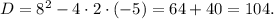 D=8^2-4\cdot 2\cdot (-5)=64+40=104.