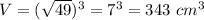 V=(\sqrt{49} )^3=7^3=343\,\,cm^3