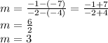 m = \frac{-1 - (-7)}{-2 - (-4)} = \frac{-1 +7}{-2 + 4} \\m = \frac{6}{2}\\m = 3