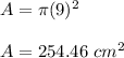 A=\pi (9)^2\\\\A=254.46\ cm^2