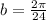 b = \frac{2\pi}{24}