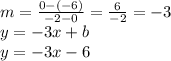m = \frac{0 - (-6)}{-2 - 0} = \frac{6}{-2}  = -3\\y = -3x + b \\y = -3x -6