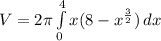 V = 2\pi \int\limits^4_0 {x(8 - x^{\frac{3}{2}}}) \, dx