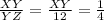 \frac{XY}{YZ} =\frac{XY}{12} =\frac{1}{4}