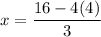 x=\dfrac{16-4(4)}{3}