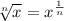 \sqrt[n]{x}=x^{\frac{1}{n}}