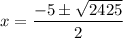 \displaystyle x=\frac{-5\pm \sqrt{2425}}{2}
