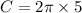 C =  2\pi \times 5