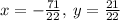 x=-\frac{71}{22},\:y=\frac{21}{22}