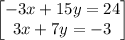 \begin{bmatrix}-3x+15y=24\\ 3x+7y=-3\end{bmatrix}