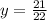 y=\frac{21}{22}