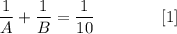 \displaystyle \frac{1}{A}+\frac{1}{B}=\frac{1}{10}\qquad\qquad[1]