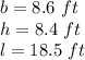 b= 8.6 \ ft \\h= 8.4 \ ft \\l= 18.5 \ ft