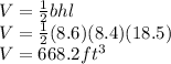 V = \frac{1}{2}bhl\\V = \frac{1}{2}(8.6)(8.4)(18.5)\\V = 668.2ft^{3}