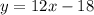 y=12x-18