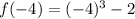 f(-4)=(-4)^3-2